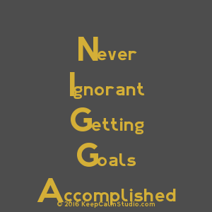 Never ignorant getting goals accomplished