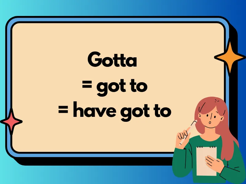 Gonna Gotta là gì? Nghĩa là của từ gotta