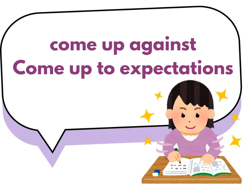 Một số cụm từ đi với “come up” thường gặp