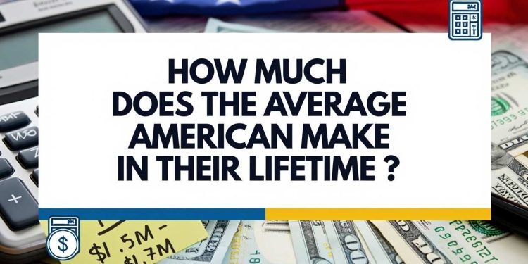 How much does the average American make in their lifetime