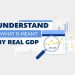 Understand what is meant by real GDP fast