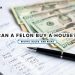Can a felon buy a house rights, rules, and risks