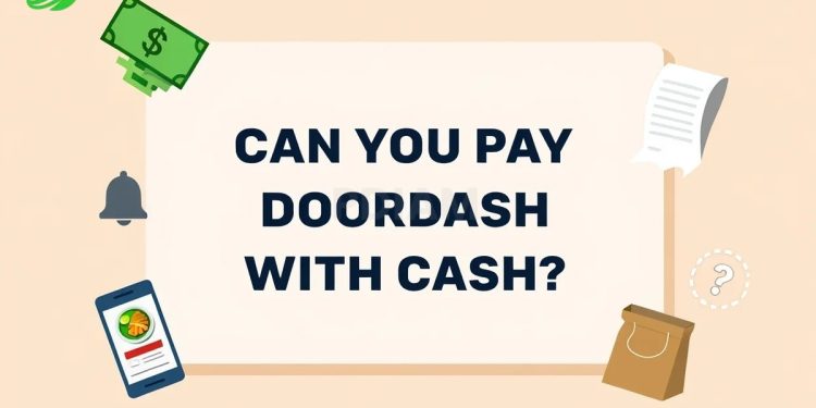 The ugly shocking truth: Can you pay DoorDash with Cash? [2025]