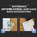 Difference between Accrual and Cash basis accounting fast breakdown
