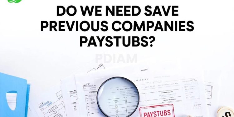 Do we need save previous companies paystubs? Must-know tips