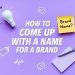 How to come up with a name for a Brand