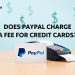 Learn Does PayPal charge a fee for Credit Cards clearly