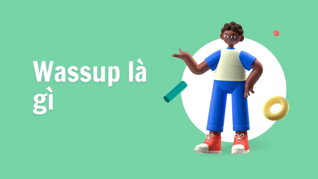Wassup là gì Giải mã từ lóng phổ biến nhất của giới trẻ