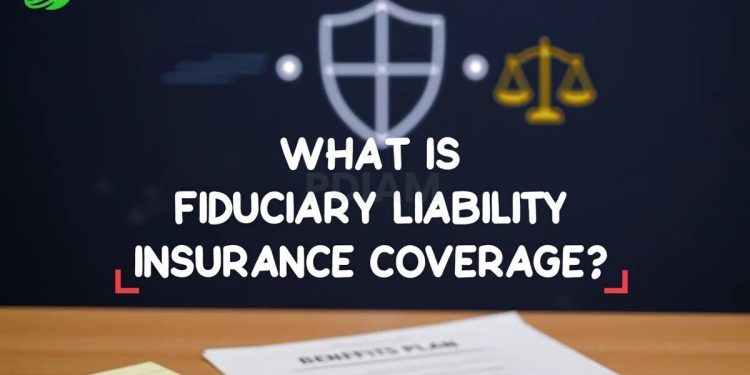 What is Fiduciary Liability insurance coverage Must-know facts