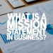 What is a mission statement in business complete guide and 30+ benefits