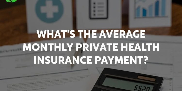 What’s the average monthly private Health Insurance payment?