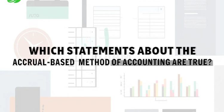 Which statements about the accrual-based method of accounting are true thumbnail