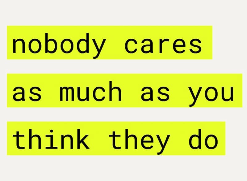 Nobody thinks about you as much as you think